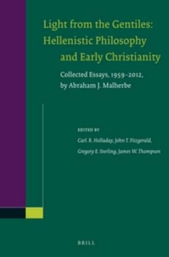 Light from the Gentiles: Hellenistic Philosophy and Early Christianity: Collected Essays, 1959-2012, by Abraham J. Malherbe