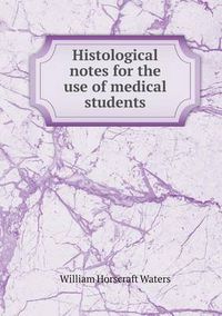 Cover image for Histological Notes for the Use of Medical Students