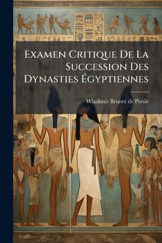 Cover image for Examen Critique de La Succession Des Dynasties Gyptiennes