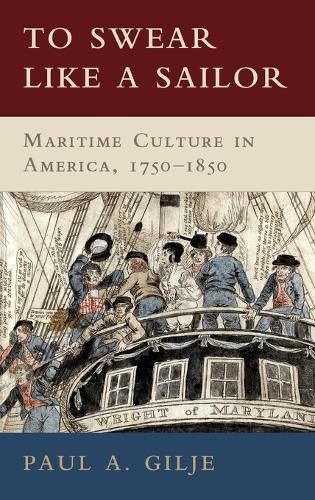 Cover image for To Swear like a Sailor: Maritime Culture in America, 1750-1850