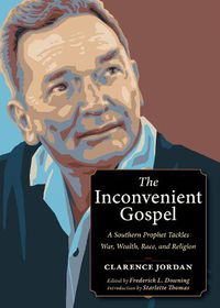 Cover image for The Inconvenient Gospel: A Southern Prophet Tackles War, Wealth, Race, and Religion