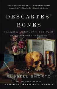 Cover image for Descartes' Bones: A Skeletal History of the Conflict Between Faith and Reason