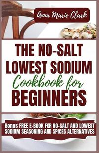 Cover image for The No-Salt Lowest Sodium Cookbook For Beginners