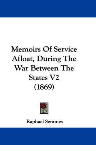 Cover image for Memoirs Of Service Afloat, During The War Between The States V2 (1869)