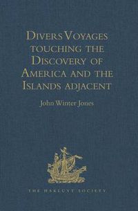 Cover image for Divers Voyages touching the Discovery of America and the Islands adjacent: Collected and published by Richard Hakluyt, Prebendary of Bristol, in the Year 1582