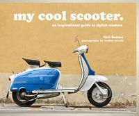 Cover image for my cool scooter: an inspirational guide to stylish scooters