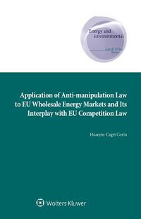 Cover image for Application of Anti-manipulation Law to EU Wholesale Energy Markets and Its Interplay with EU Competition Law