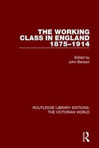 Cover image for The Working Class in England 1875-1914