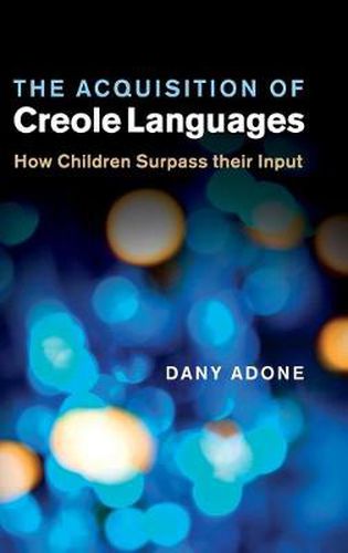 Cover image for The Acquisition of Creole Languages: How Children Surpass their Input