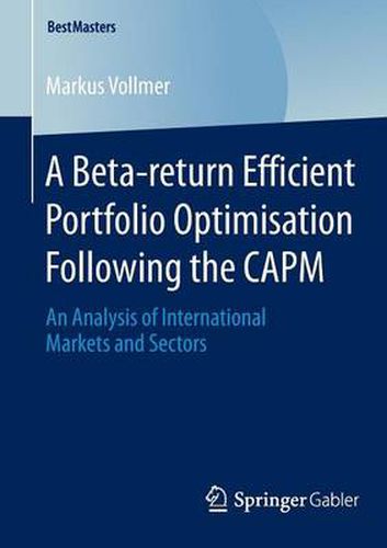 Cover image for A Beta-return Efficient Portfolio Optimisation Following the CAPM: An Analysis of International Markets and Sectors