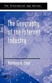 Cover image for The Geography of the Internet Industry: Venture Capital, Dot-Coms, and Local Knowledge