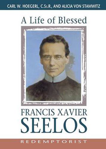 Cover image for A Life of Blessed Francis Xavier Seelos, Redemptorist