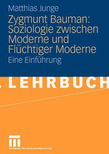 Zygmunt Bauman: Soziologie zwischen Moderne und Fluchtiger Moderne: Eine Einfuhrung