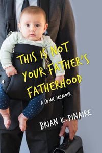 Cover image for This Is Not Your Father's Fatherhood