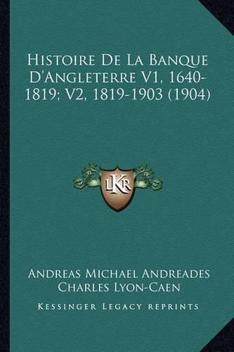 Histoire de La Banque D'Angleterre V1, 1640-1819; V2, 1819-1903 (1904)