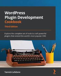 Cover image for WordPress Plugin Development Cookbook: Explore the complete set of tools to craft powerful plugins that extend the world's most popular CMS