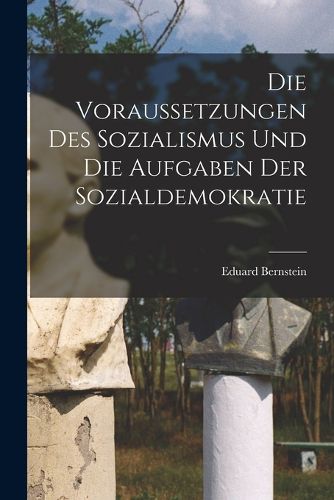Cover image for Die Voraussetzungen des Sozialismus und die Aufgaben der Sozialdemokratie
