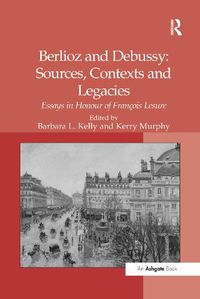 Cover image for Berlioz and Debussy: Sources, Contexts and Legacies: Essays in Honour of Francois Lesure