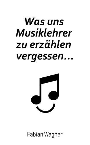 Cover image for Was uns Musiklehrer zu erzahlen vergessen...