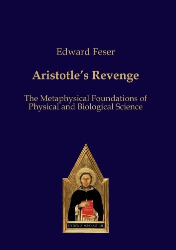 Cover image for Aristotles Revenge: The Metaphysical Foundations of Physical and Biological Science