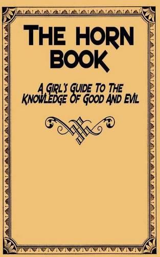 Cover image for The Horn Book: A Girl's Guide to the Knowledge of Good and Evil