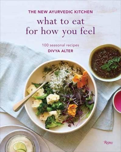 Cover image for What to Eat for How You Feel: The New Ayurvedic Kitchen - 100 Seasonal Recipes