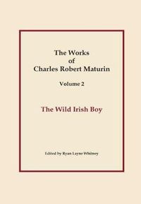 Cover image for The Wild Irish Boy, Works of Charles Robert Maturin, Vol. 2