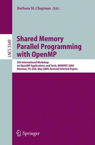 Cover image for Shared Memory Parallel Programming with Open MP: 5th International Workshop on Open MP Application and Tools, WOMPAT 2004, Houston, TX, USA, May 17-18, 2004