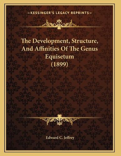 Cover image for The Development, Structure, and Affinities of the Genus Equisetum (1899)