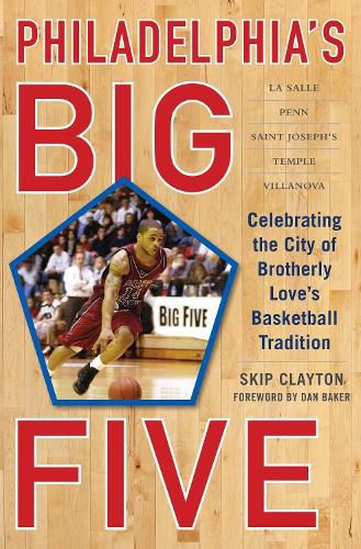 Cover image for Philadelphia's Big Five: Celebrating the City of Brotherly Love?s Basketball Tradition