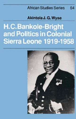 Cover image for H. C. Bankole-Bright and Politics in Colonial Sierra Leone, 1919-1958