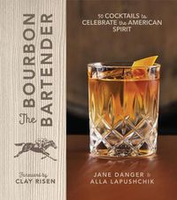 Cover image for The Bourbon Bartender: 50 Cocktails to Celebrate the American Spirit