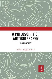 Cover image for A Philosophy of Autobiography: Body & Text