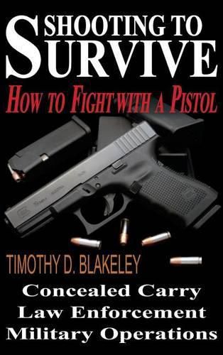 Cover image for Shooting to Survive: How to Fight with a Pistol