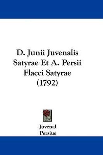 D. Junii Juvenalis Satyrae Et A. Persii Flacci Satyrae (1792)