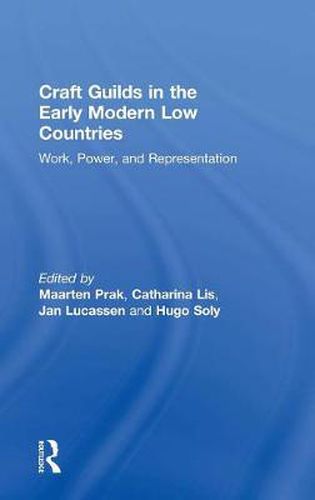Craft Guilds in the Early Modern Low Countries: Work, Power, and Representation