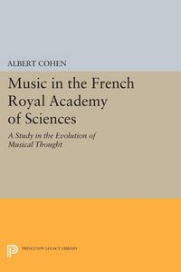 Cover image for Music in the French Royal Academy of Sciences: A Study in the Evolution of Musical Thought
