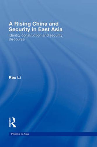 Cover image for A Rising China and Security in East Asia: Identity Construction and Security Discourse