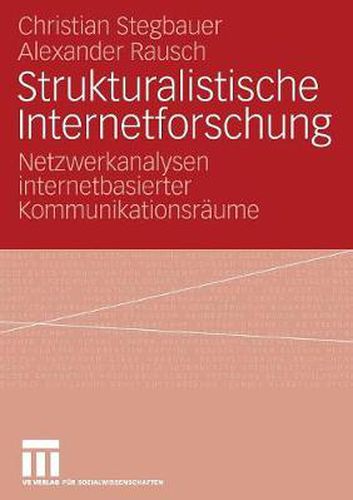 Strukturalistische Internetforschung: Netzwerkanalysen internetbasierter Kommunikationsraume