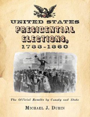 Cover image for United States Presidential Elections, 1788-1860: The Official Results by County and State