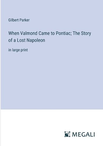 Cover image for When Valmond Came to Pontiac; The Story of a Lost Napoleon