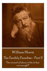 Cover image for William Morris - The Earthly Paradise - Part 2: The reward of labour is life. Is that not enough?