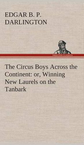 Cover image for The Circus Boys Across the Continent: or, Winning New Laurels on the Tanbark