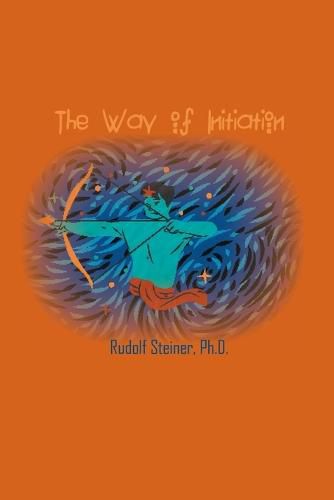 Cover image for The Way of Initiation: How to Attain Knowledge of the Higher Worlds