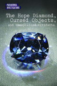 Cover image for The Hope Diamond, Cursed Objects, and Unexplained Artifacts