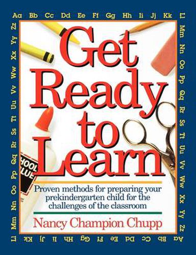 Get Ready To Learn: Proven Methods for Prepairing Your Prekindergarten for the Challenges of the Classroom