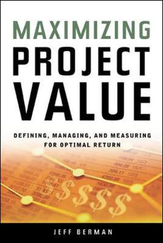 Cover image for Maximizing Project Value: Defining, Managing, and Measuring for Optimal Return: Defining, Managing, and Measuring for Optimal Return