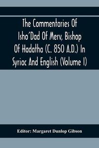 Cover image for The Commentaries Of Isho'Dad Of Merv, Bishop Of Hadatha (C. 850 A.D.) In Syriac And English (Volume I)