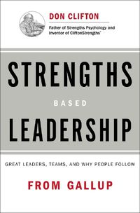 Cover image for Strengths Based Leadership: Great Leaders, Teams, and Why People Follow