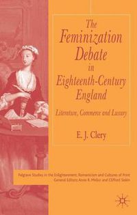 Cover image for The Feminization Debate in Eighteenth-Century England: Literature, Commerce and Luxury